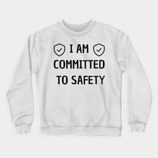 i am committed to safety Crewneck Sweatshirt